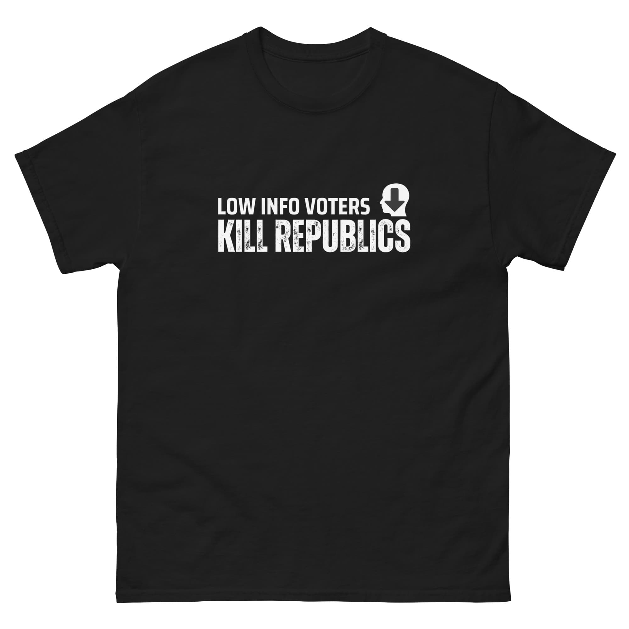 Low Information Voters Kill Republics T-Shirt